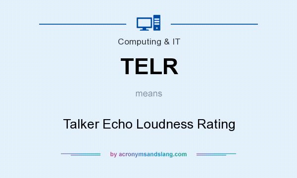 What does TELR mean? It stands for Talker Echo Loudness Rating