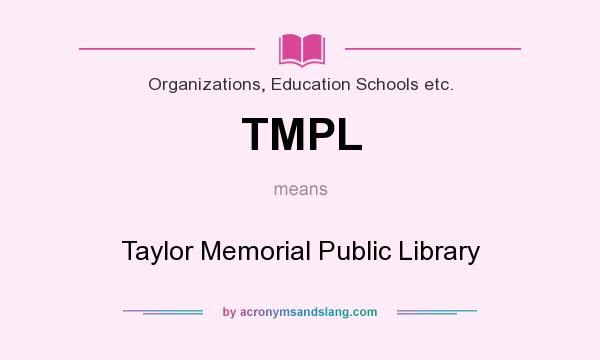 What does TMPL mean? It stands for Taylor Memorial Public Library