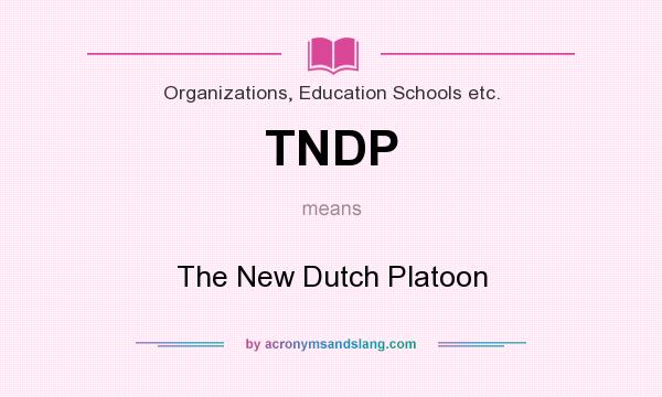 What does TNDP mean? It stands for The New Dutch Platoon