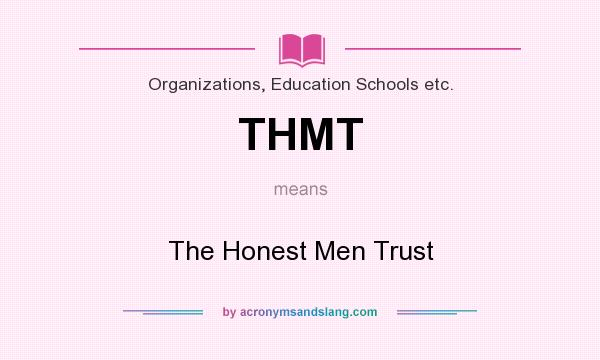 What does THMT mean? It stands for The Honest Men Trust