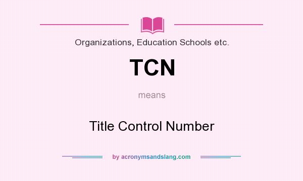 What does TCN mean? It stands for Title Control Number