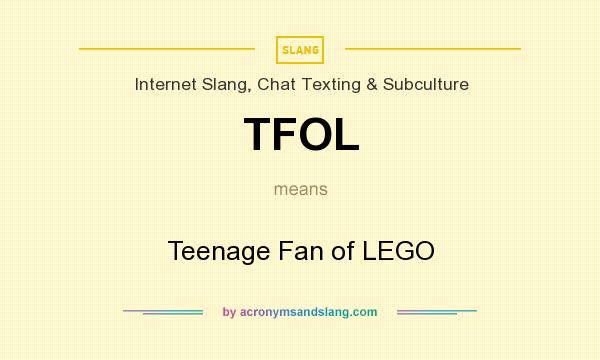 What does TFOL mean? It stands for Teenage Fan of LEGO