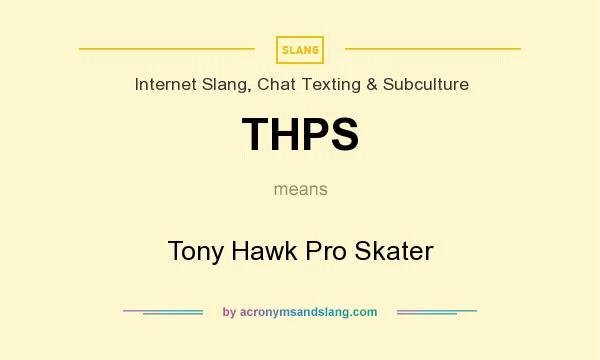 What does THPS mean? It stands for Tony Hawk Pro Skater