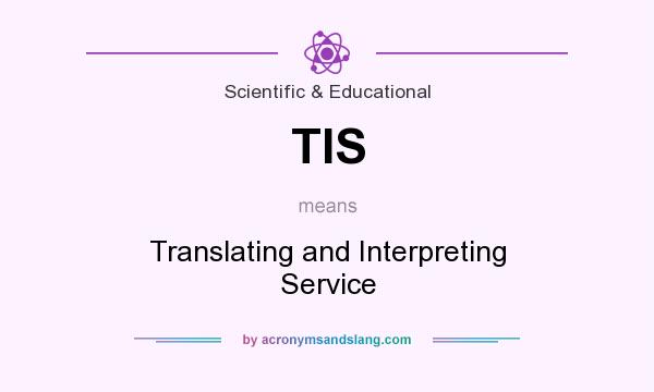 What does TIS mean? It stands for Translating and Interpreting Service