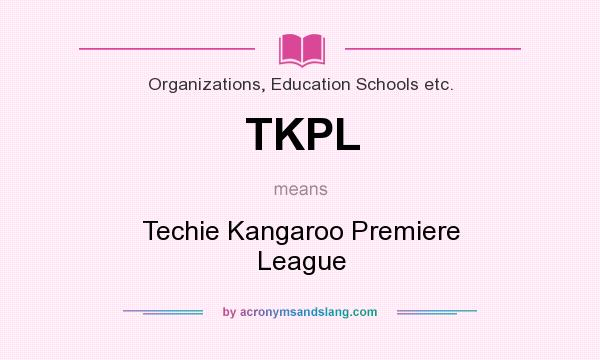 What does TKPL mean? It stands for Techie Kangaroo Premiere League