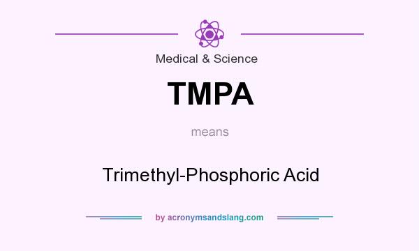 What does TMPA mean? It stands for Trimethyl-Phosphoric Acid