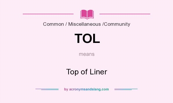 What does TOL mean? It stands for Top of Liner