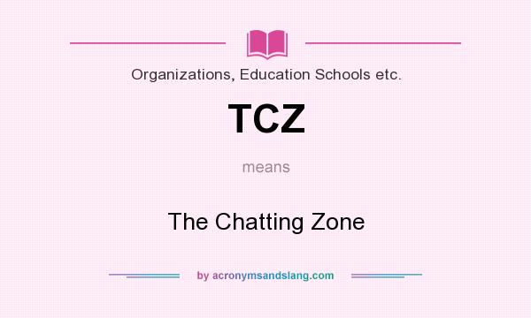 What does TCZ mean? It stands for The Chatting Zone