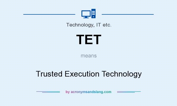 What does TET mean? It stands for Trusted Execution Technology