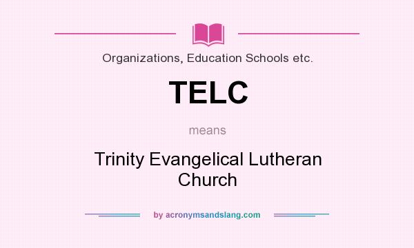 What does TELC mean? It stands for Trinity Evangelical Lutheran Church