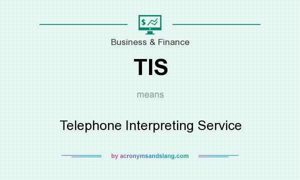 What does TIS mean? It stands for Telephone Interpreting Service