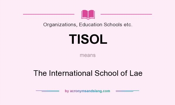 What does TISOL mean? It stands for The International School of Lae