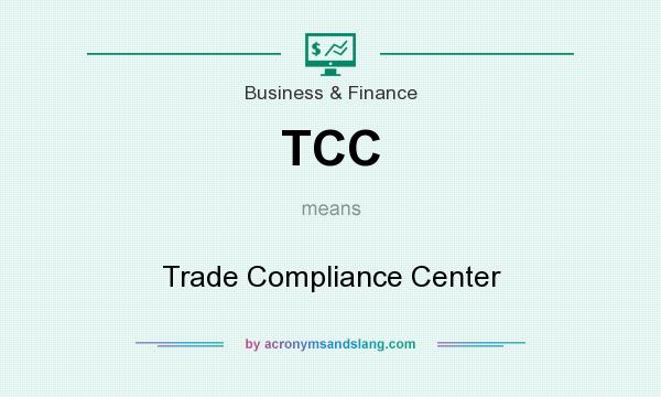 What does TCC mean? It stands for Trade Compliance Center