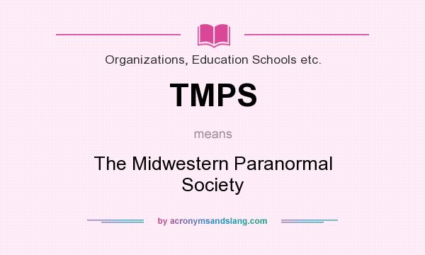 What does TMPS mean? It stands for The Midwestern Paranormal Society