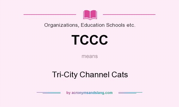 What does TCCC mean? It stands for Tri-City Channel Cats
