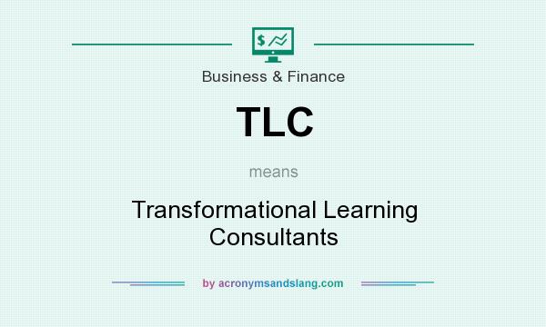 What does TLC mean? It stands for Transformational Learning Consultants