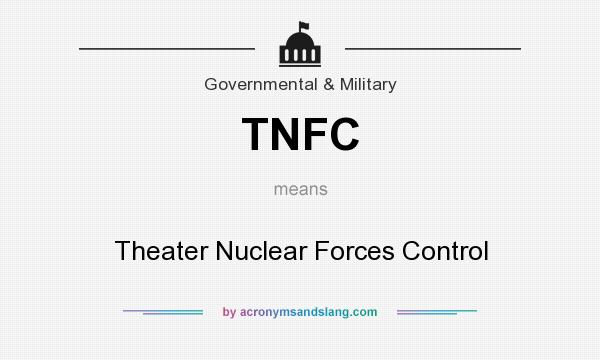 What does TNFC mean? It stands for Theater Nuclear Forces Control
