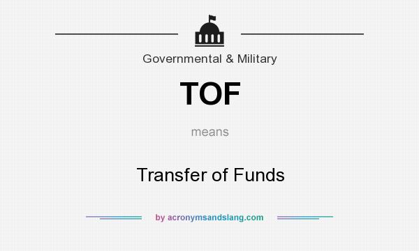 What does TOF mean? It stands for Transfer of Funds