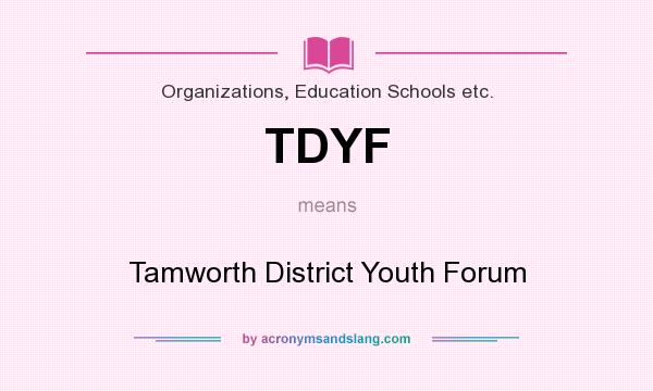 What does TDYF mean? It stands for Tamworth District Youth Forum
