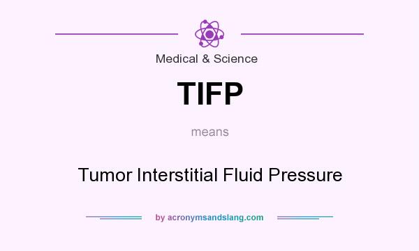 What does TIFP mean? It stands for Tumor Interstitial Fluid Pressure