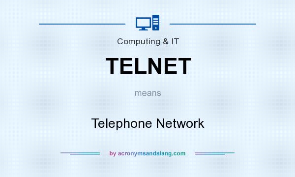 What does TELNET mean? It stands for Telephone Network