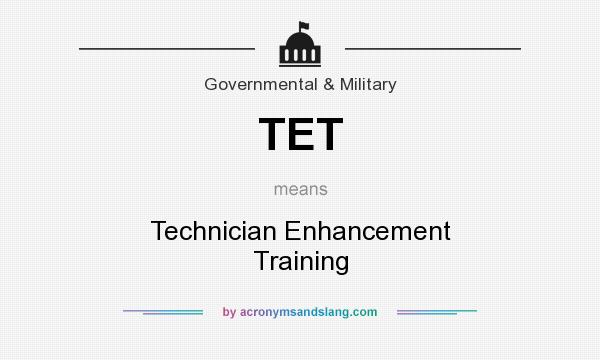 What does TET mean? It stands for Technician Enhancement Training