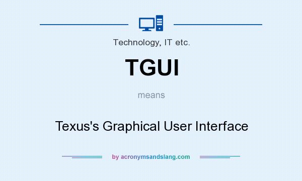 What does TGUI mean? It stands for Texus`s Graphical User Interface