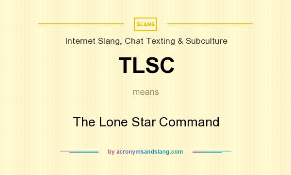 What does TLSC mean? It stands for The Lone Star Command