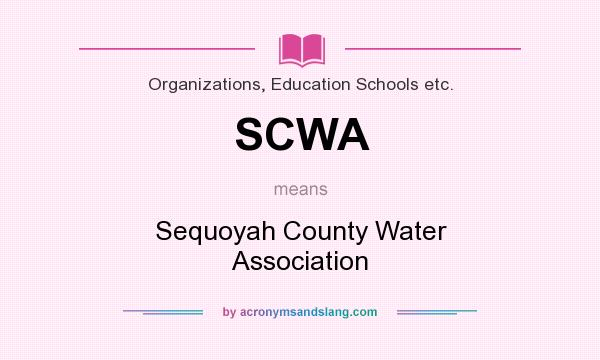 What does SCWA mean? It stands for Sequoyah County Water Association