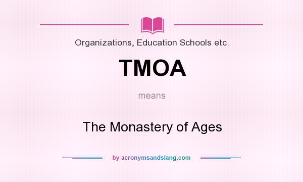 What does TMOA mean? It stands for The Monastery of Ages