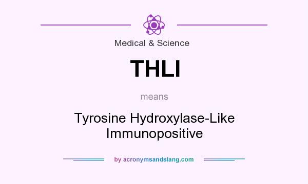 What does THLI mean? It stands for Tyrosine Hydroxylase-Like Immunopositive