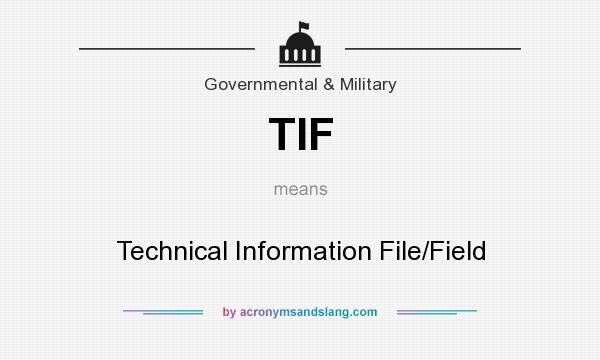 What does TIF mean? It stands for Technical Information File/Field