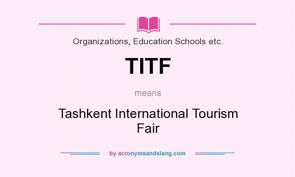 What does TITF mean? It stands for Tashkent International Tourism Fair