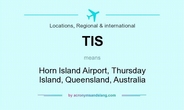 What does TIS mean? It stands for Horn Island Airport, Thursday Island, Queensland, Australia
