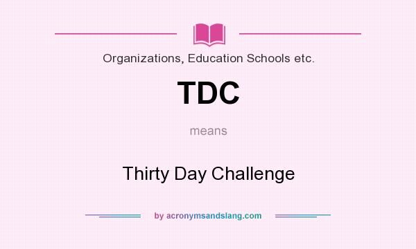 What does TDC mean? It stands for Thirty Day Challenge