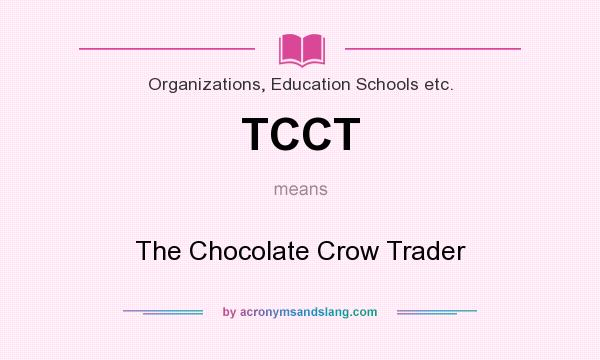 What does TCCT mean? It stands for The Chocolate Crow Trader