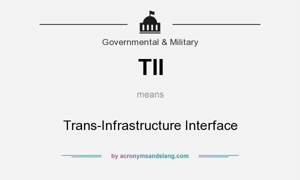 What does TII mean? It stands for Trans-Infrastructure Interface
