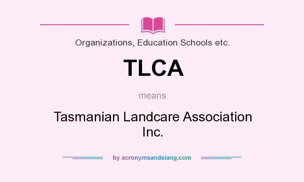 What does TLCA mean? It stands for Tasmanian Landcare Association Inc.