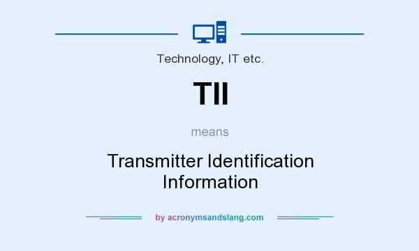 What does TII mean? It stands for Transmitter Identification Information