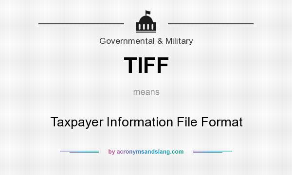 What does TIFF mean? It stands for Taxpayer Information File Format
