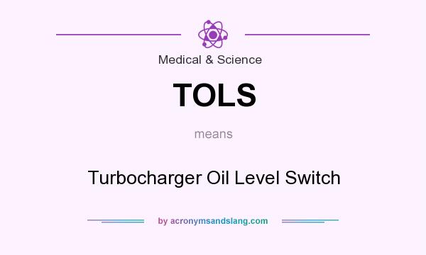What does TOLS mean? It stands for Turbocharger Oil Level Switch