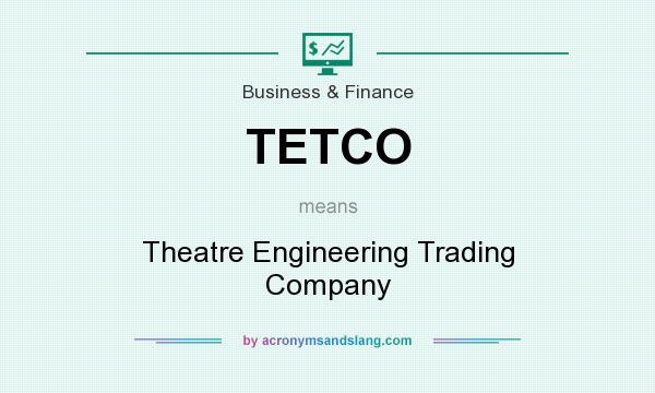 What does TETCO mean? It stands for Theatre Engineering Trading Company