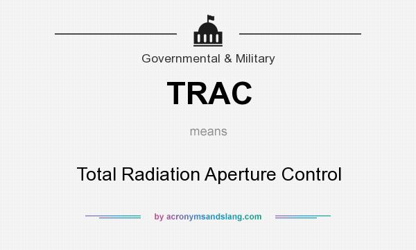 What does TRAC mean? It stands for Total Radiation Aperture Control
