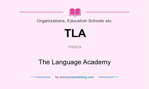 What does TLA mean? It stands for The Language Academy
