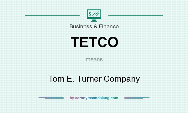 What does TETCO mean? It stands for Tom E. Turner Company