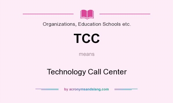 What does TCC mean? It stands for Technology Call Center