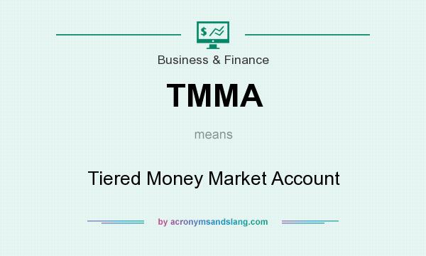 What does TMMA mean? It stands for Tiered Money Market Account