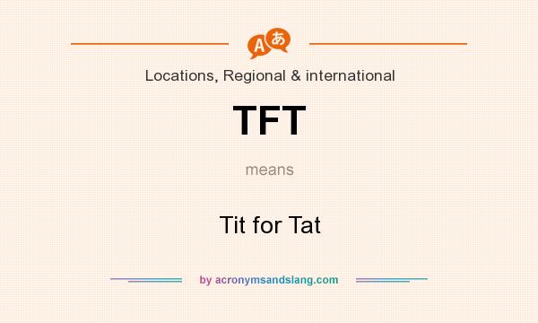 What does TFT mean? It stands for Tit for Tat