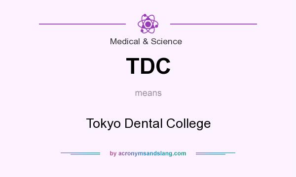 What does TDC mean? It stands for Tokyo Dental College