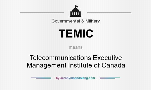 What does TEMIC mean? It stands for Telecommunications Executive Management Institute of Canada